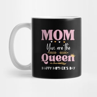 mom you are the queen happy mother's day Mug